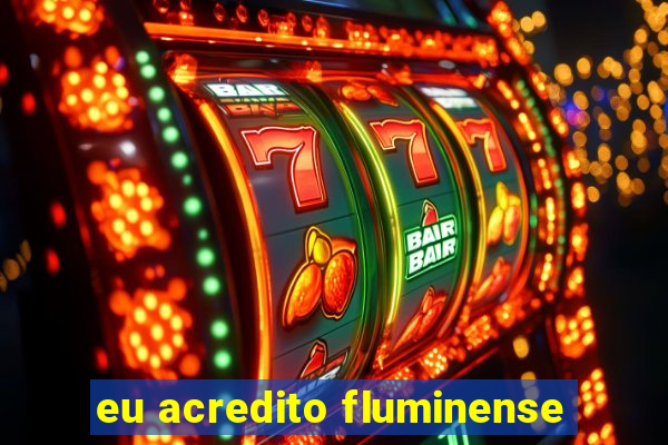 eu acredito fluminense